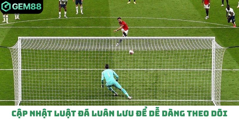 Cập nhật luật đá luân lưu để dễ dàng theo dõi