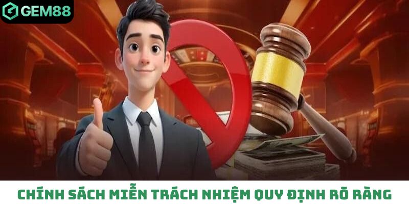 Chính sách miễn trách nhiệm quy định rõ ràng tại Gem88