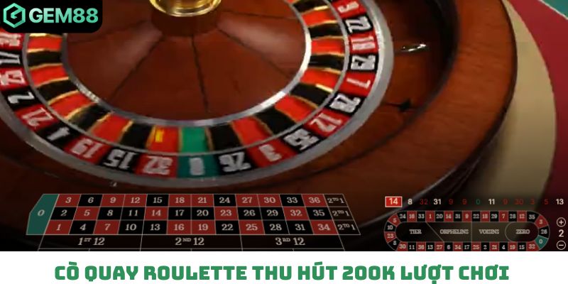 Cò quay roulette thu hút 200K lượt chơi