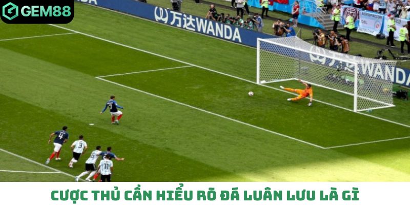 Cược thủ cần hiểu rõ đá luân lưu là gì