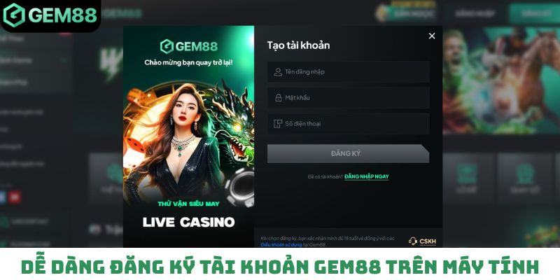 Dễ dàng đăng ký tài khoản Gem88 trên máy tính