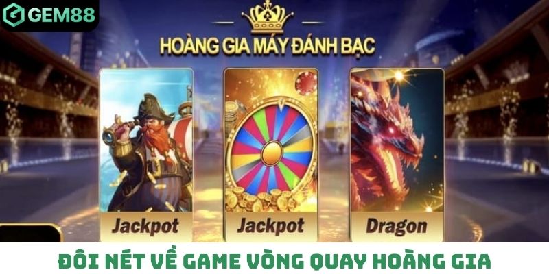 Đôi nét về game vòng quay hoàng gia