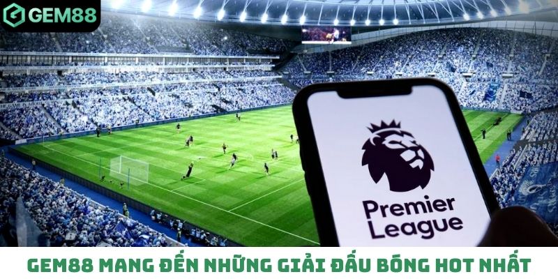 Gem88 mang đến những giải đấu bóng HOT nhất