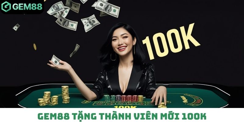 Gem88 tặng thành viên mới 100K