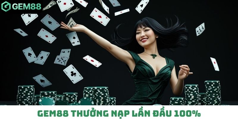 Gem88 thưởng nạp lần đầu 100%