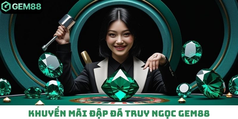 Khuyến mãi đập đá truy ngọc