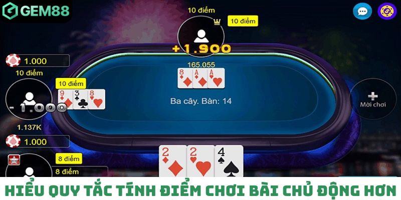 Nắm chắc quy tắc tính điểm để chủ động khi chơi bài