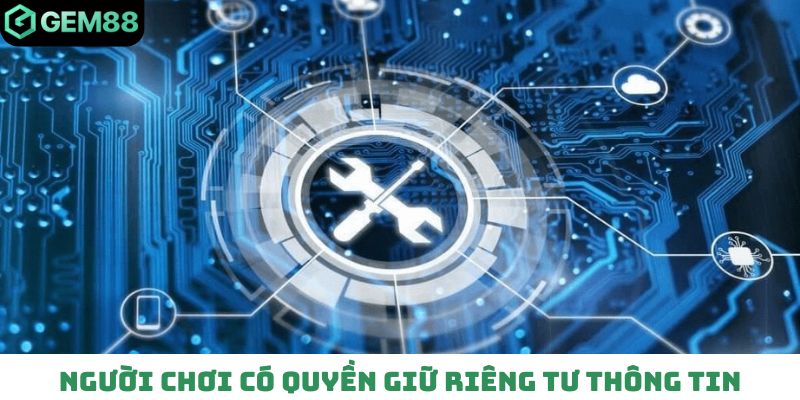 Người chơi có quyền giữ riêng tư cho thông tin cá nhân