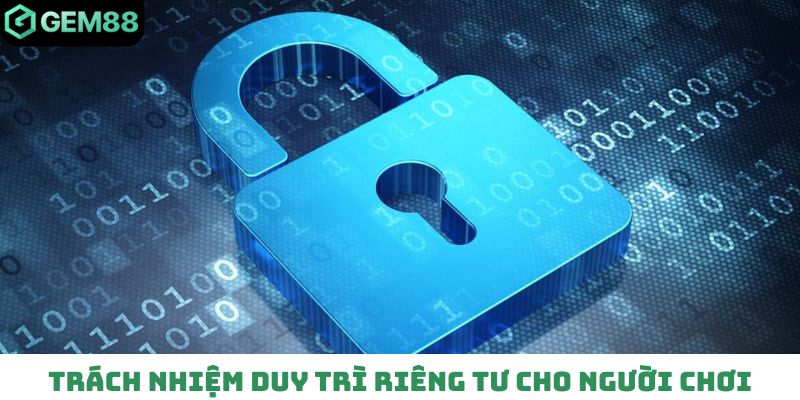Nhà cái có trách nhiệm duy trì riêng tư cho người chơi