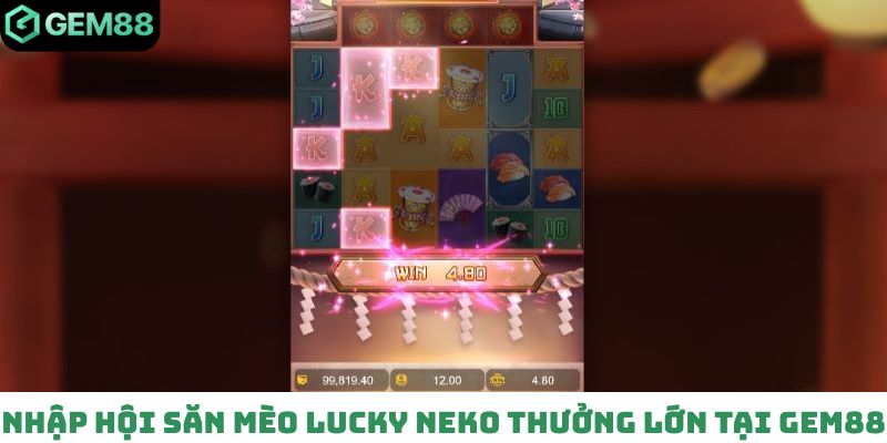 Nhập hội săn mèo Lucky Neko thưởng lớn tại GEM88