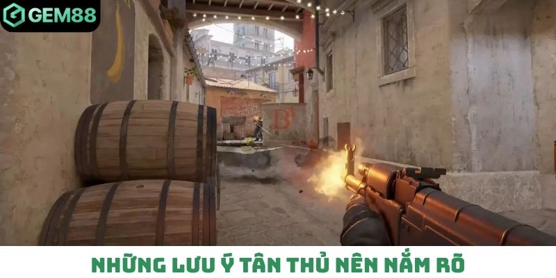Những lưu ý tân thủ nên nắm rõ
