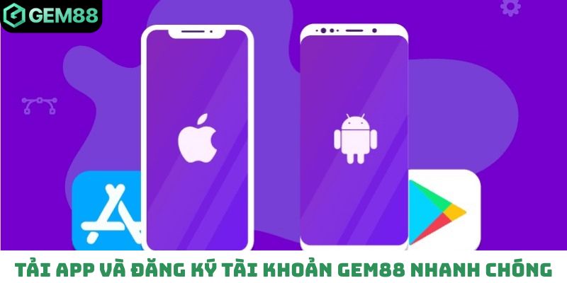 Tải app và đăng ký tài khoản Gem88 nhanh chóng