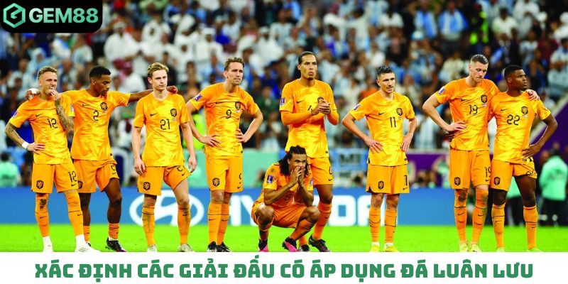 Xác định các giải đấu có áp dụng đá luân lưu