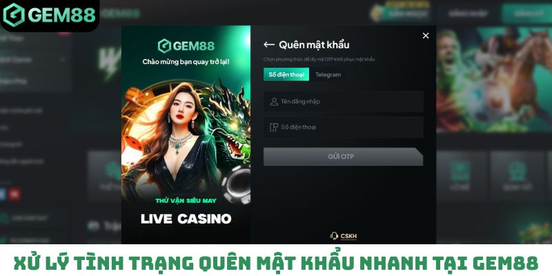 Xử lý tình trạng quên mật khẩu nhanh tại nền tảng Gem 88