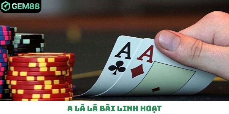 A là lá bài linh hoạt