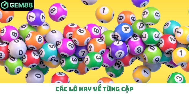 Các lô hay về từng cặp