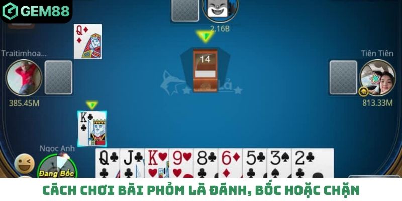 Cách chơi bài phỏm là đánh, bốc hoặc chặn