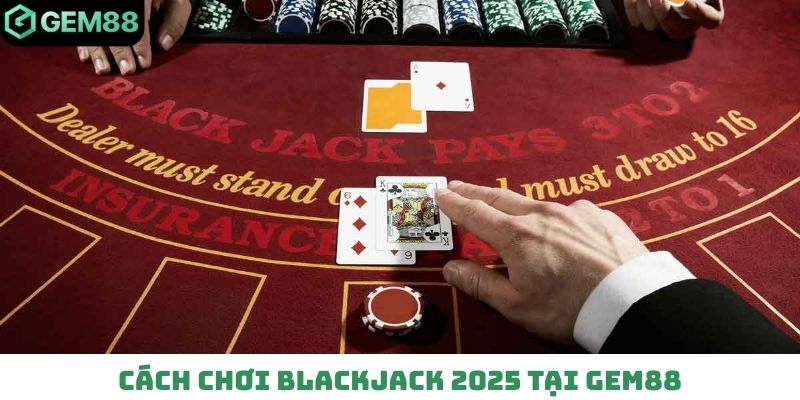 Cách chơi Blackjack