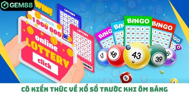 Có kiến thức về xổ số trước khi ôm bảng