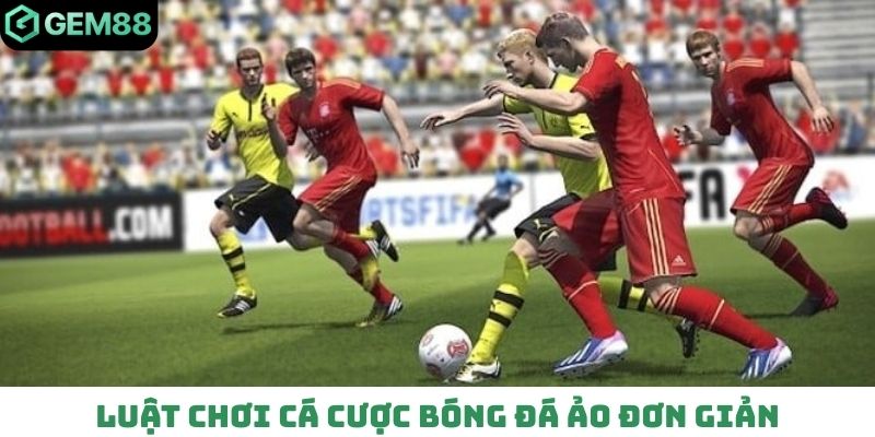 Luật chơi cá cược bóng đá ảo đơn giản