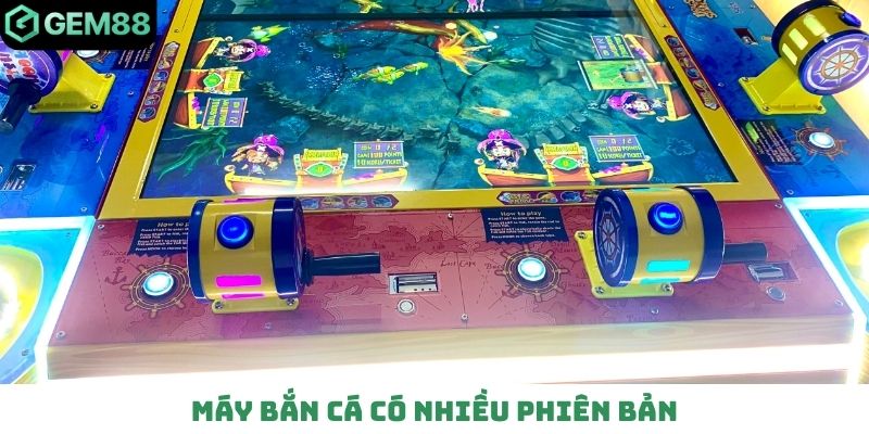 Máy bắn cá có nhiều phiên bản