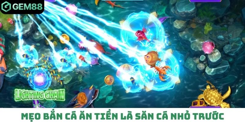 Mẹo bắn cá ăn tiền là săn cá nhỏ trước