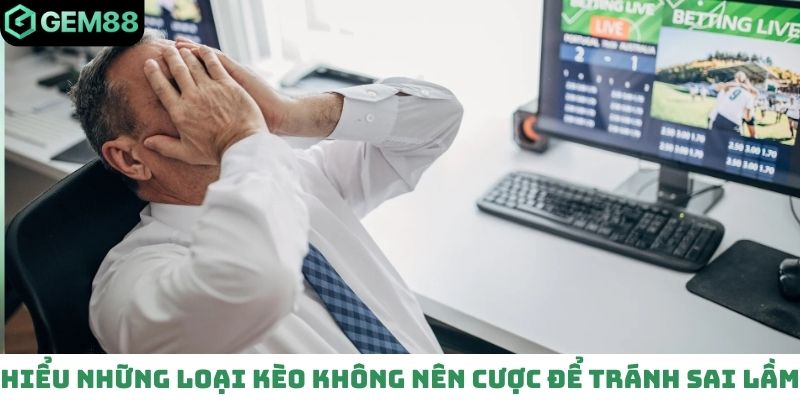 Tìm hiểu những loại kèo nào không nên cược để tránh sai lầm