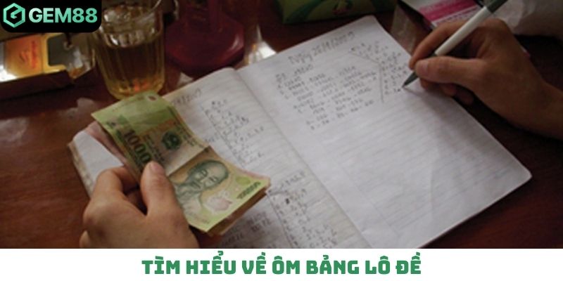 Tìm hiểu về ôm bảng lô đề