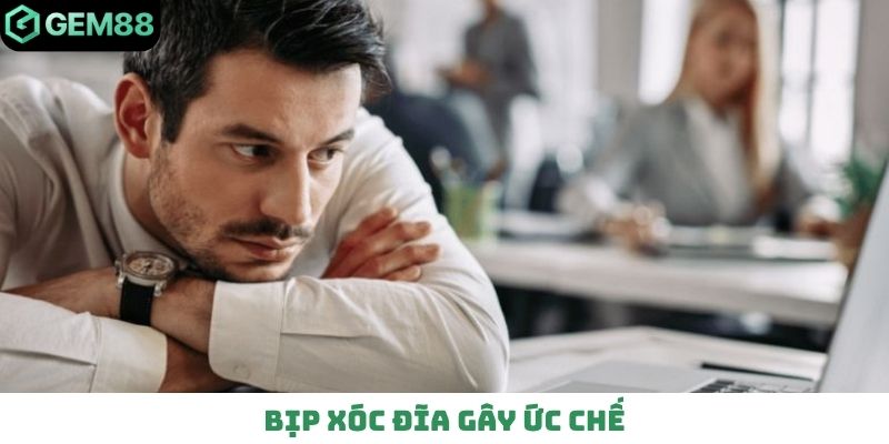 Bịp xóc đĩa gây ức chế
