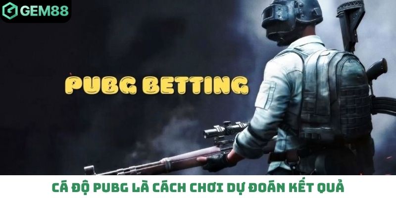 Cá độ Pubg là cách chơi dự đoán kết quả