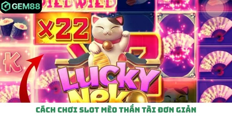 Cách chơi Slot Mèo Thần Tài đơn giản