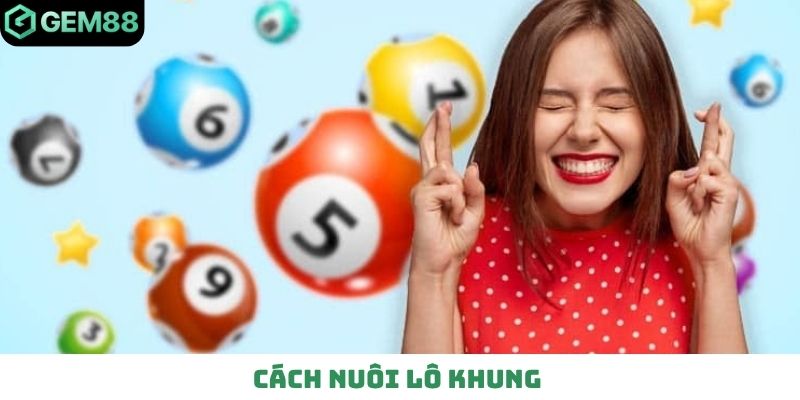 Cách nuôi lô khung