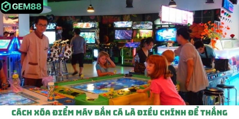 Cách xóa điểm máy bắn cá là điều chính để thắng