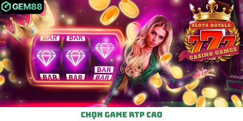 Chọn game RTP cao