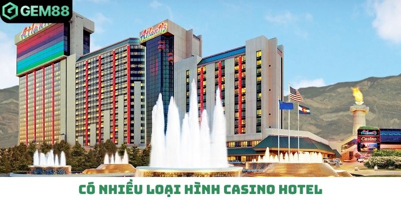 Có nhiều loại hình Casino Hotel