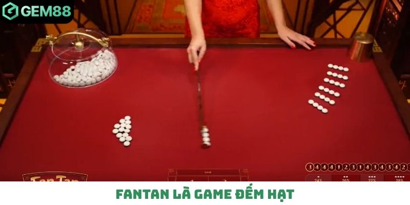 Fantan là game đếm hạt