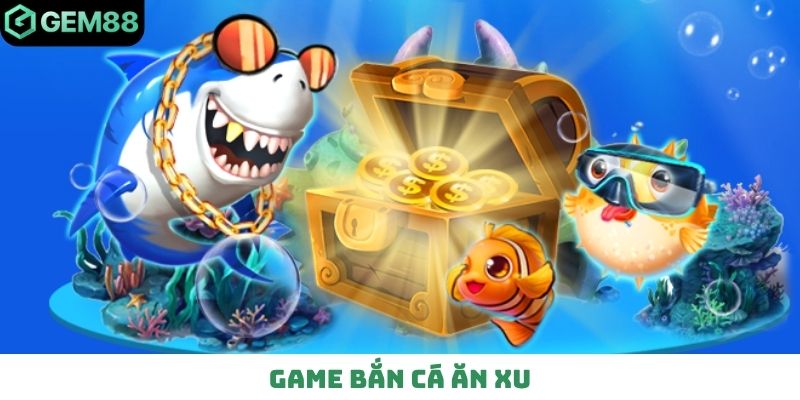 Game bắn cá ăn xu