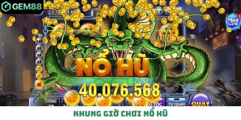 Khung giờ chơi nổ hũ