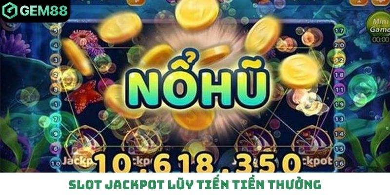 Slot Jackpot lũy tiến tiền thưởng