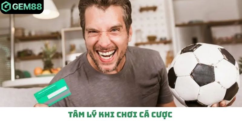 Tâm lý khi chơi cá cược