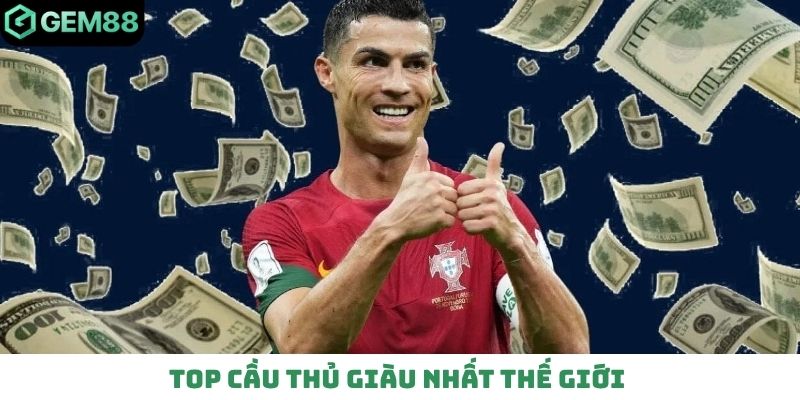 Top cầu thủ giàu nhất thế giới